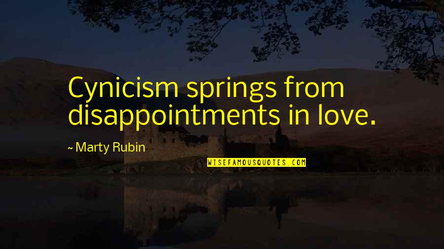 Disappointment In Love Quotes By Marty Rubin: Cynicism springs from disappointments in love.