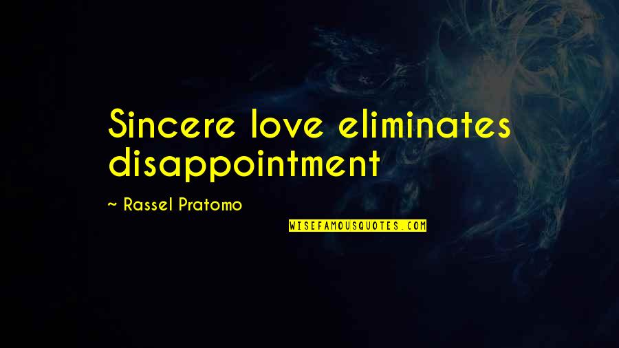 Disappointment In Love Quotes By Rassel Pratomo: Sincere love eliminates disappointment