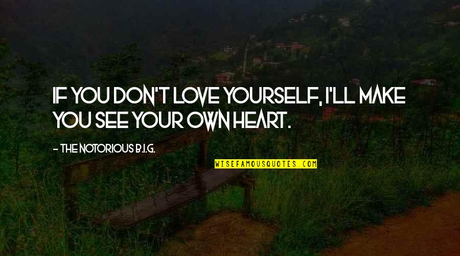 Disappointment In Love Quotes By The Notorious B.I.G.: If you don't love yourself, I'll make you