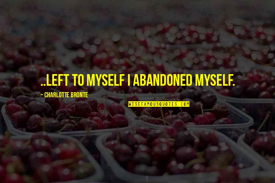 Disappointment In Love Tagalog Quotes By Charlotte Bronte: ..left to myself I abandoned myself.
