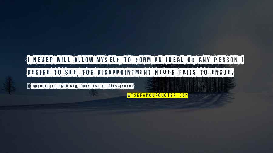 Disappointment In Person Quotes By Marguerite Gardiner, Countess Of Blessington: I never will allow myself to form an Disappointment In Person Quotes By Marguerite Gardiner, Countess Of Blessington: I never will allow myself to form an