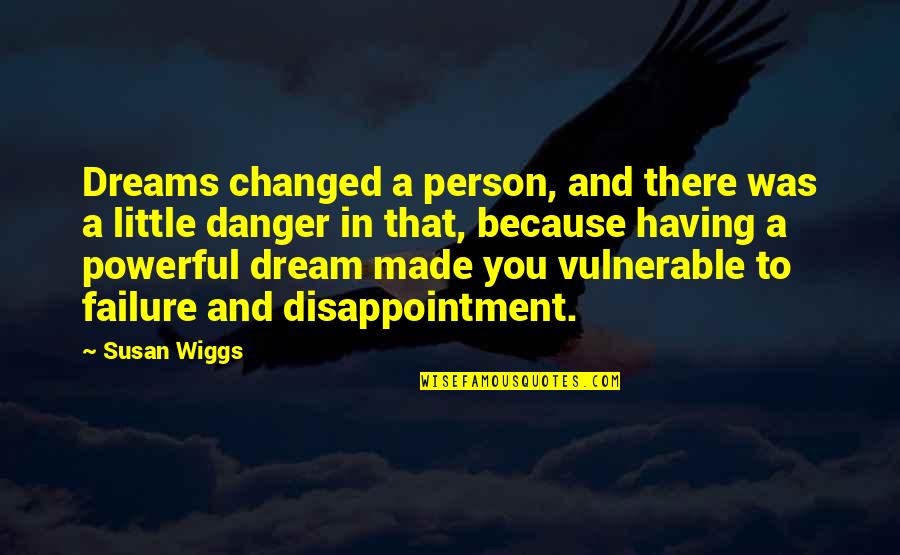 Disappointment In Person Quotes By Susan Wiggs: Dreams changed a person, and there was a