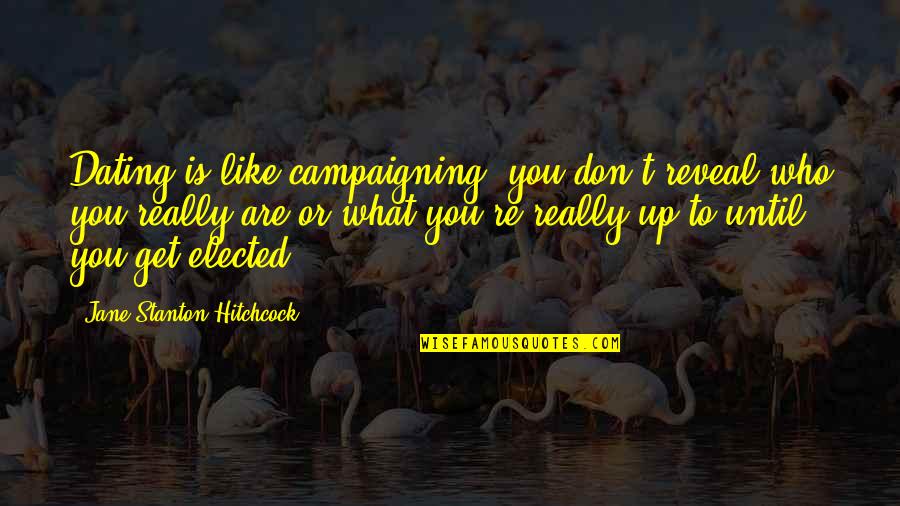 Disappointment In School Quotes By Jane Stanton Hitchcock: Dating is like campaigning: you don't reveal who