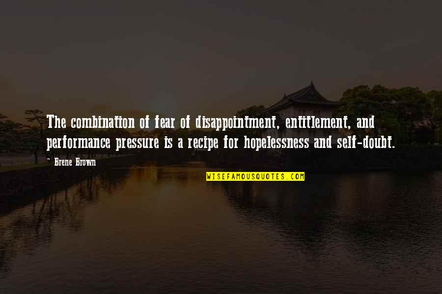 Disappointment In Self Quotes By Brene Brown: The combination of fear of disappointment, entitlement, and