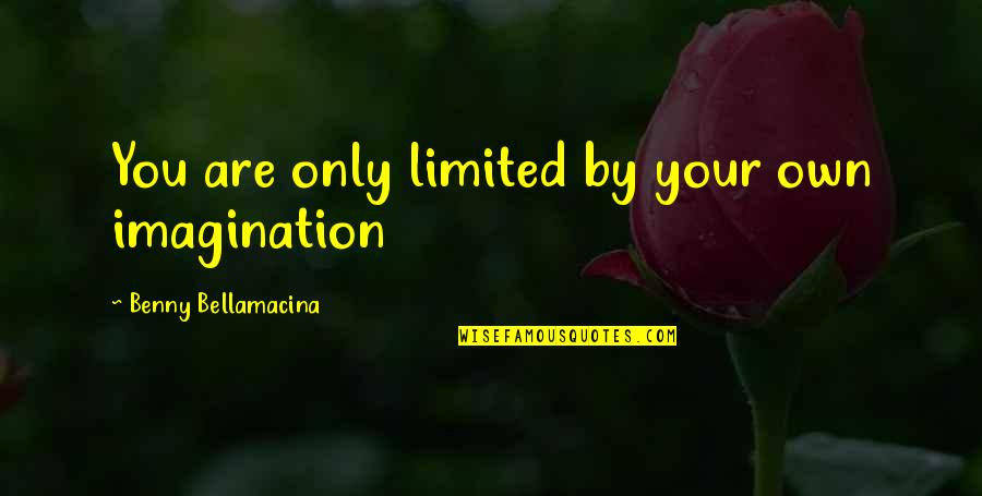 Disappointment In Sister Quotes By Benny Bellamacina: You are only limited by your own imagination