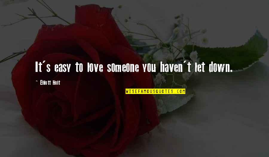 Disappointment In Someone You Love Quotes By Elliott Holt: It's easy to love someone you haven't let