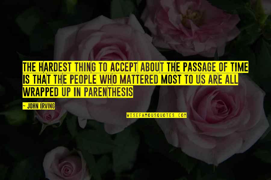 Disappointment In The Human Race Quotes By John Irving: The hardest thing to accept about the passage Disappointment In The Human Race Quotes By John Irving: The hardest thing to accept about the passage