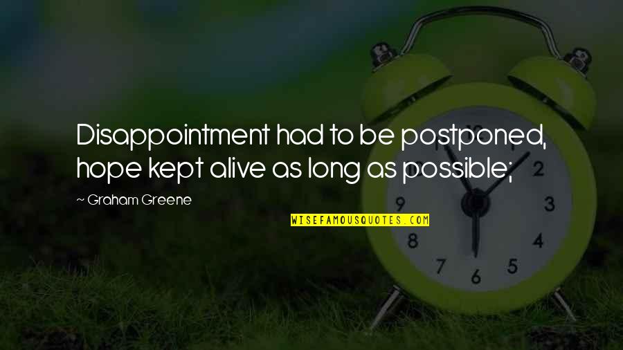 Disappointment Love Quotes By Graham Greene: Disappointment had to be postponed, hope kept alive