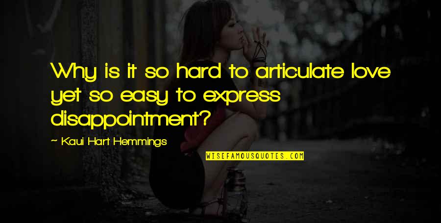 Disappointment Love Quotes By Kaui Hart Hemmings: Why is it so hard to articulate love