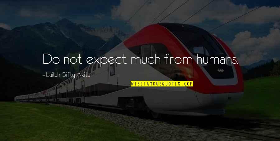 Disappointment Love Quotes By Lailah Gifty Akita: Do not expect much from humans.