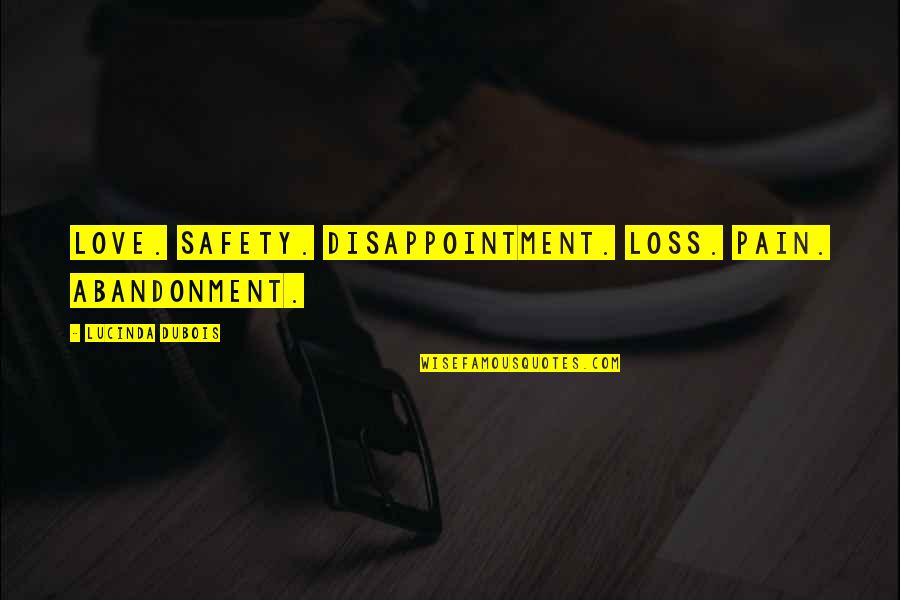 Disappointment Love Quotes By Lucinda DuBois: Love. Safety. Disappointment. Loss. Pain. Abandonment.