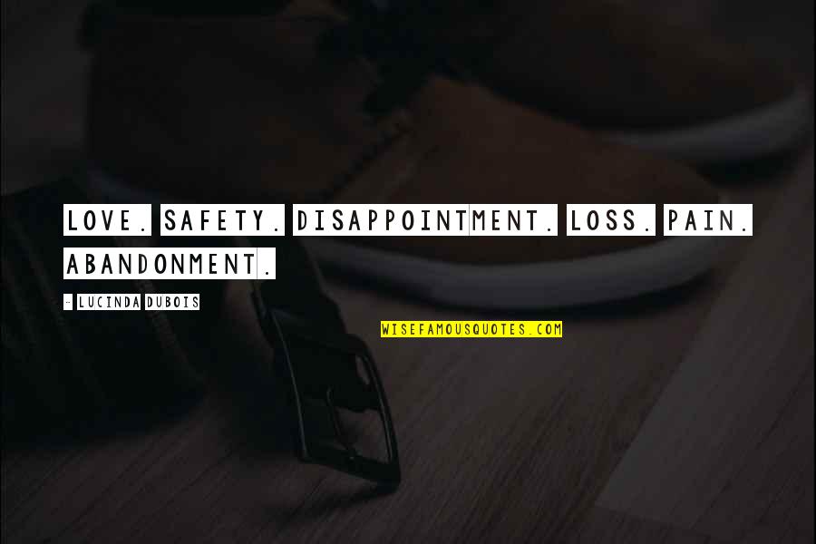 Disappointment Of Love Quotes By Lucinda DuBois: Love. Safety. Disappointment. Loss. Pain. Abandonment.
