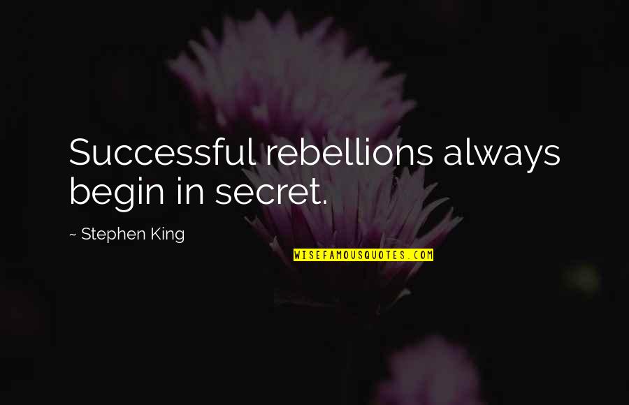 Disappointment Quotes And Quotes By Stephen King: Successful rebellions always begin in secret.