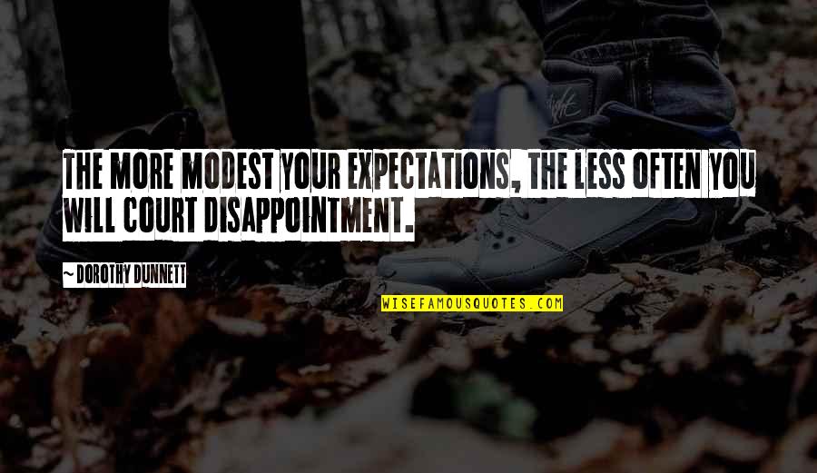 Disappointment Quotes By Dorothy Dunnett: The more modest your expectations, the less often