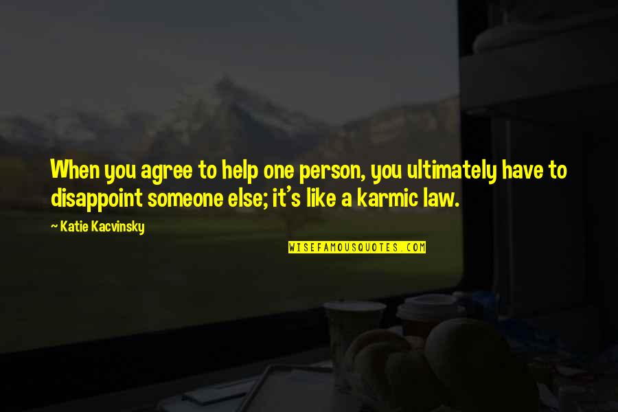 Disappointment Quotes By Katie Kacvinsky: When you agree to help one person, you Disappointment Quotes By Katie Kacvinsky: When you agree to help one person, you