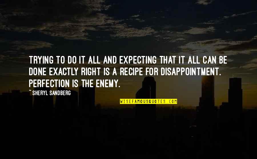 Disappointment Quotes By Sheryl Sandberg: Trying to do it all and expecting that Disappointment Quotes By Sheryl Sandberg: Trying to do it all and expecting that