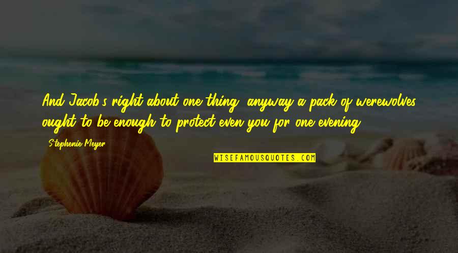Disappointment To A Friendship Quotes By Stephenie Meyer: And Jacob's right-about one thing, anyway-a pack of Disappointment To A Friendship Quotes By Stephenie Meyer: And Jacob's right-about one thing, anyway-a pack of