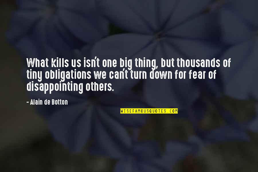 Disappointment To Others Quotes By Alain De Botton: What kills us isn't one big thing, but