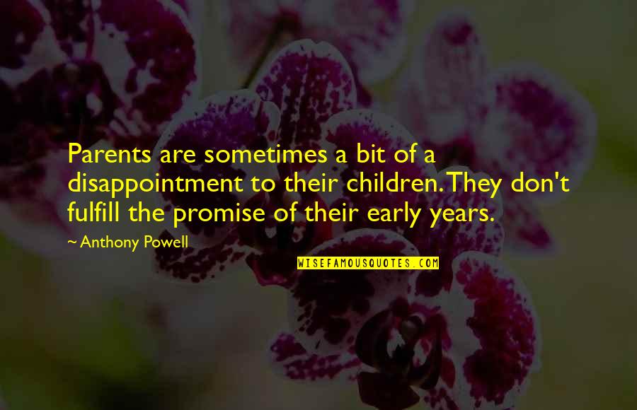 Disappointment To Parents Quotes By Anthony Powell: Parents are sometimes a bit of a disappointment