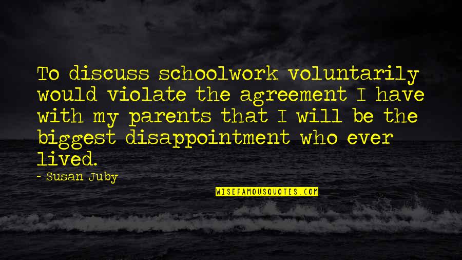 Disappointment To Parents Quotes By Susan Juby: To discuss schoolwork voluntarily would violate the agreement