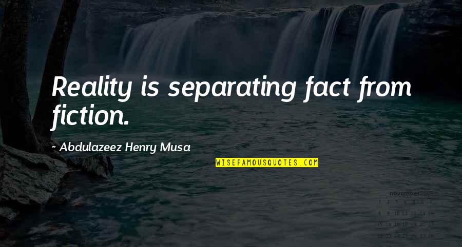 Disappointment To Someone Quotes By Abdulazeez Henry Musa: Reality is separating fact from fiction.