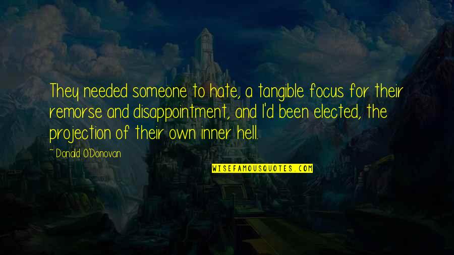 Disappointment To Someone Quotes By Donald O'Donovan: They needed someone to hate, a tangible focus