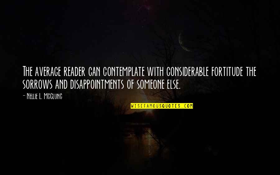 Disappointment To Someone Quotes By Nellie L. McClung: The average reader can contemplate with considerable fortitude