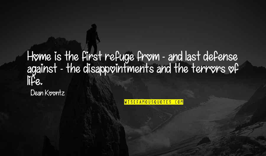 Disappointments In Family Quotes By Dean Koontz: Home is the first refuge from - and