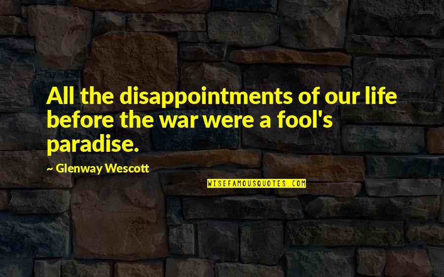 Disappointments In Life Quotes By Glenway Wescott: All the disappointments of our life before the
