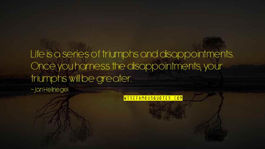 Disappointments In Life Quotes By Jan Hellriegel: Life is a series of triumphs and disappointments.