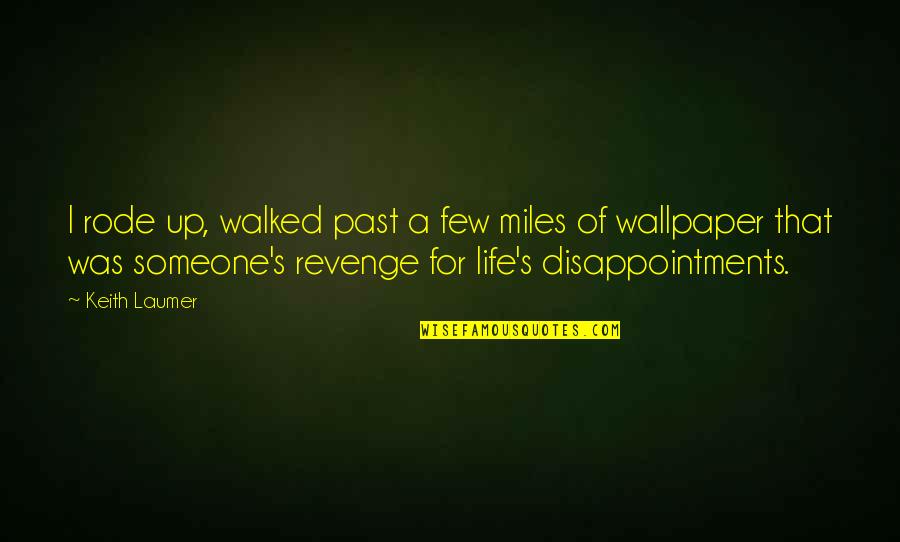 Disappointments In Life Quotes By Keith Laumer: I rode up, walked past a few miles