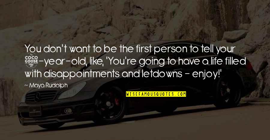 Disappointments In Life Quotes By Maya Rudolph: You don't want to be the first person Disappointments In Life Quotes By Maya Rudolph: You don't want to be the first person