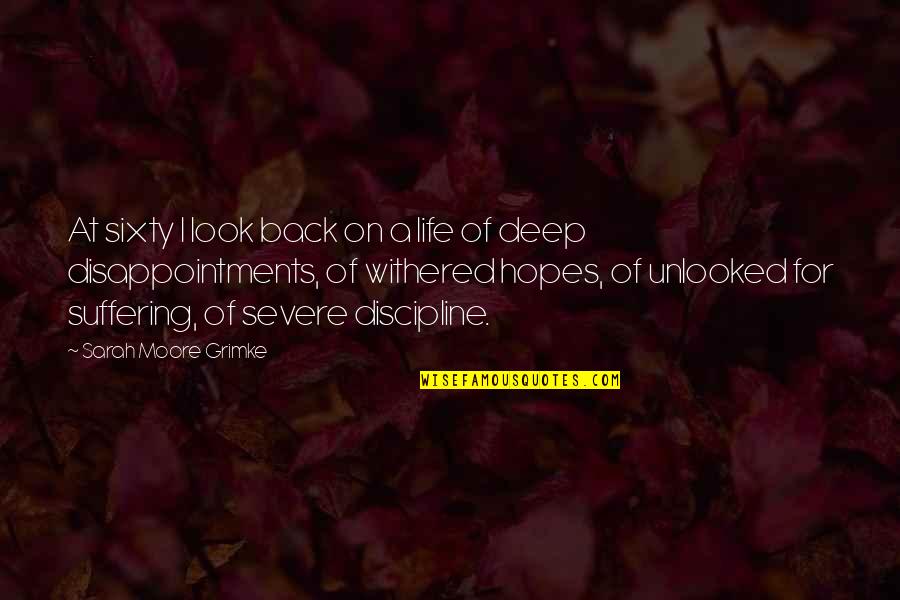 Disappointments In Life Quotes By Sarah Moore Grimke: At sixty I look back on a life