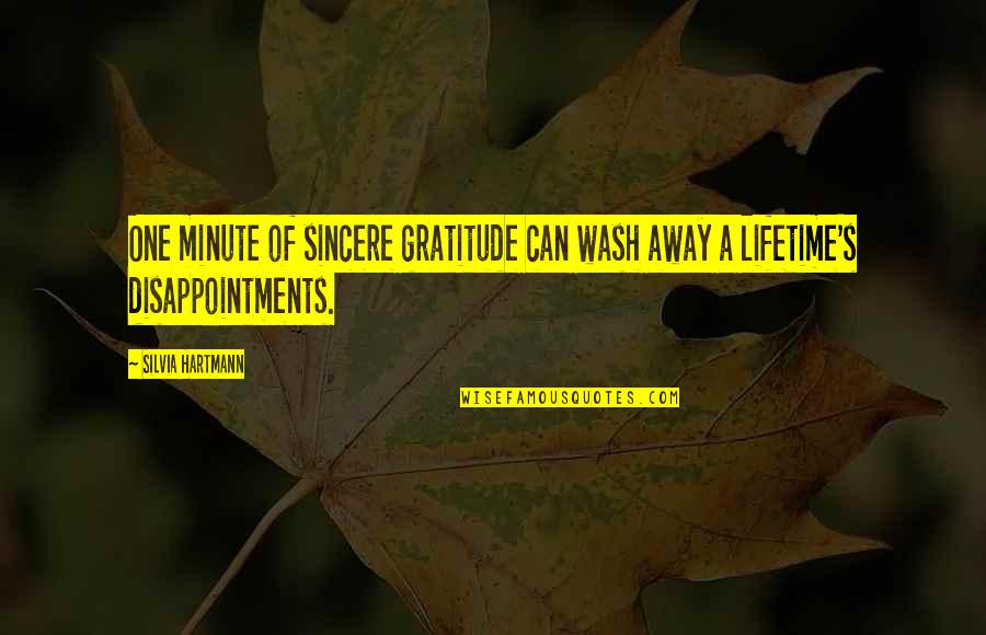 Disappointments In Life Quotes By Silvia Hartmann: One minute of sincere gratitude can wash away