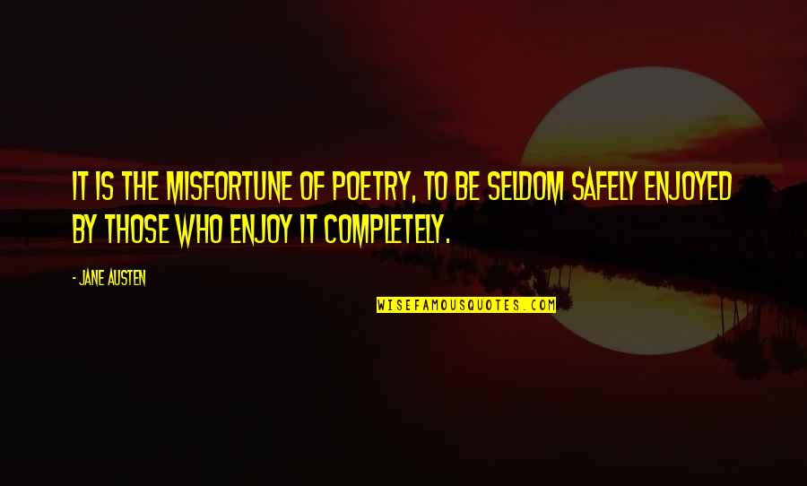 Disappointments Kills Quotes By Jane Austen: It is the misfortune of poetry, to be Disappointments Kills Quotes By Jane Austen: It is the misfortune of poetry, to be