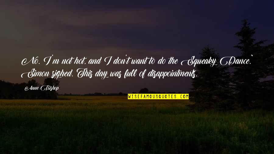 Disappointments Quotes By Anne Bishop: No. I'm not hot, and I don't want Disappointments Quotes By Anne Bishop: No. I'm not hot, and I don't want