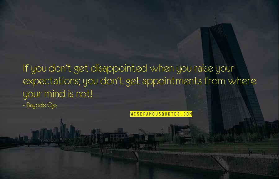 Disappointments Quotes By Bayode Ojo: If you don't get disappointed when you raise Disappointments Quotes By Bayode Ojo: If you don't get disappointed when you raise