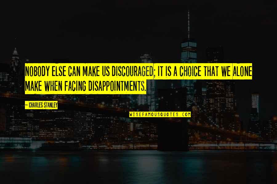 Disappointments Quotes By Charles Stanley: Nobody else can make us discouraged; it is Disappointments Quotes By Charles Stanley: Nobody else can make us discouraged; it is