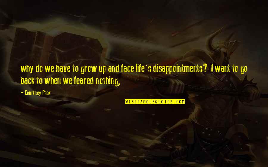 Disappointments Quotes By Courtney Psak: why do we have to grow up and Disappointments Quotes By Courtney Psak: why do we have to grow up and