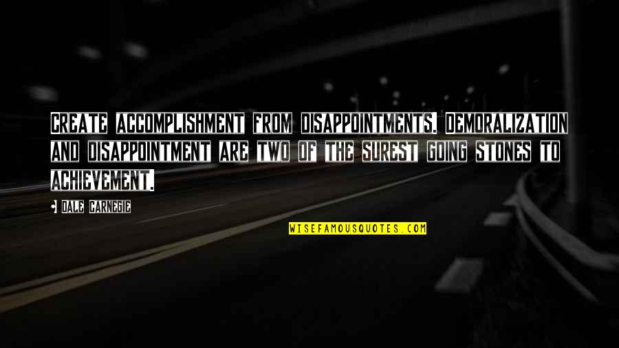 Disappointments Quotes By Dale Carnegie: Create accomplishment from disappointments. Demoralization and disappointment are Disappointments Quotes By Dale Carnegie: Create accomplishment from disappointments. Demoralization and disappointment are