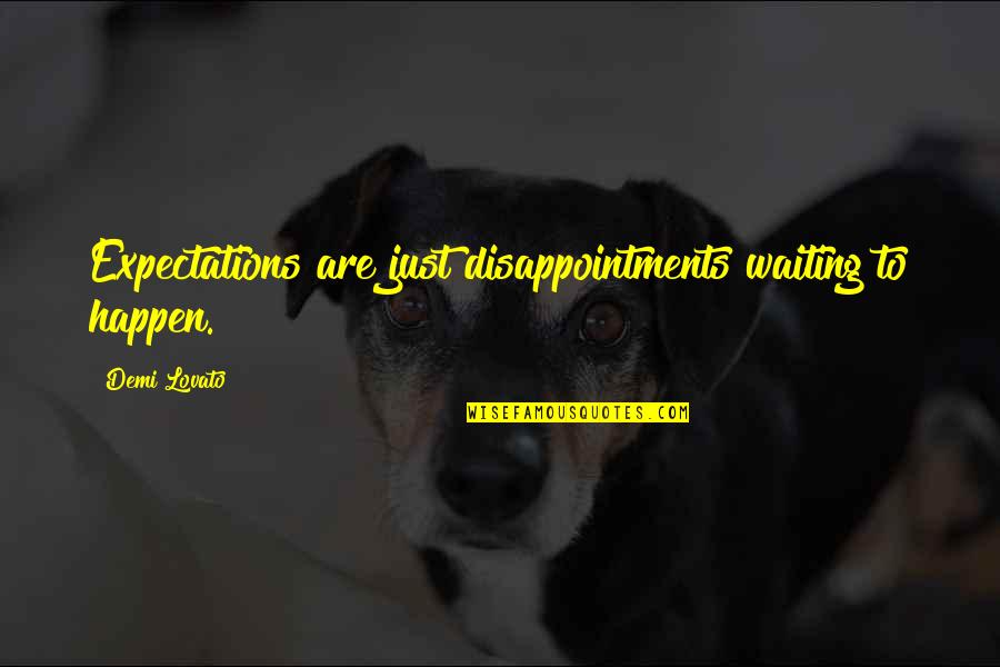 Disappointments Quotes By Demi Lovato: Expectations are just disappointments waiting to happen. Disappointments Quotes By Demi Lovato: Expectations are just disappointments waiting to happen.