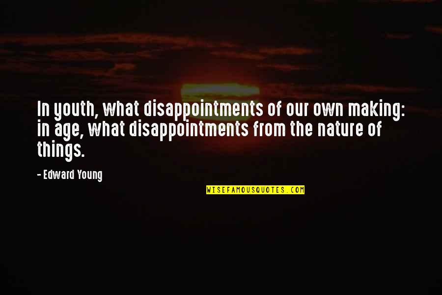 Disappointments Quotes By Edward Young: In youth, what disappointments of our own making: Disappointments Quotes By Edward Young: In youth, what disappointments of our own making: