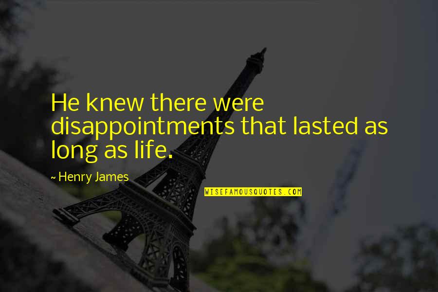 Disappointments Quotes By Henry James: He knew there were disappointments that lasted as
