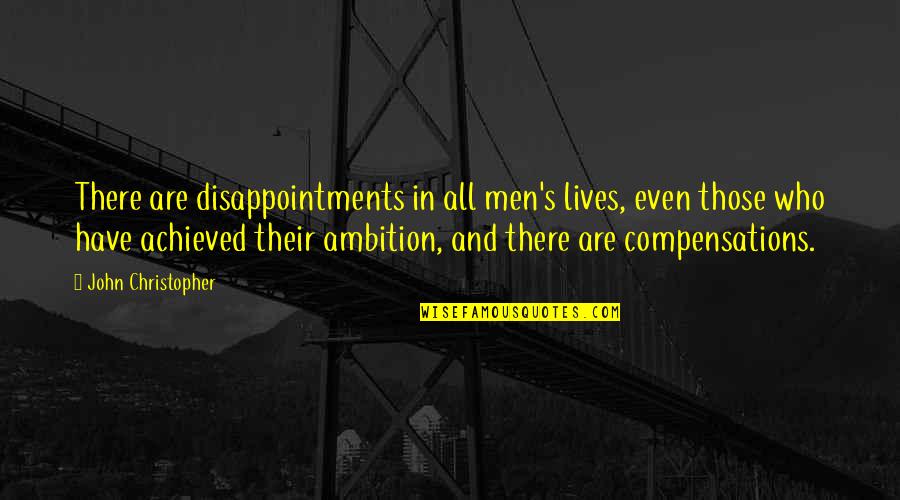 Disappointments Quotes By John Christopher: There are disappointments in all men's lives, even Disappointments Quotes By John Christopher: There are disappointments in all men's lives, even