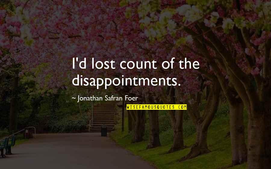 Disappointments Quotes By Jonathan Safran Foer: I'd lost count of the disappointments. Disappointments Quotes By Jonathan Safran Foer: I'd lost count of the disappointments.