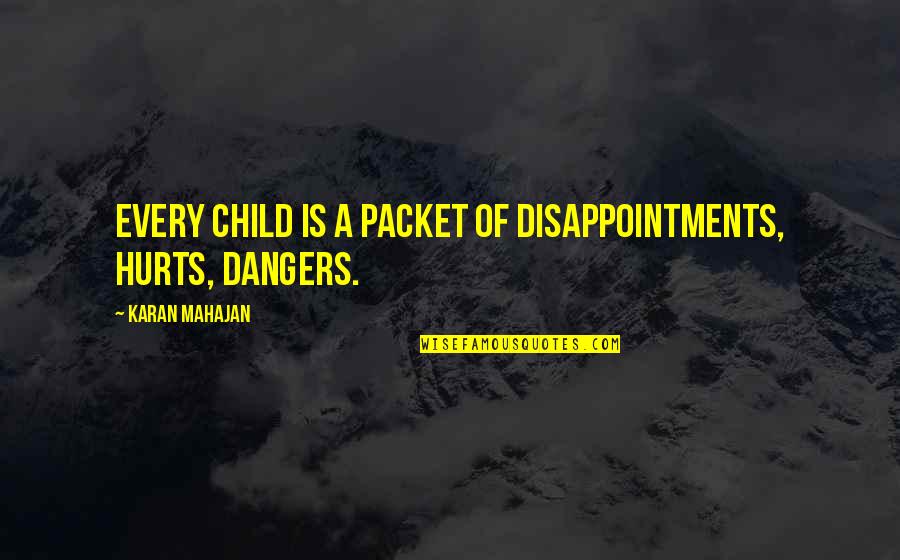 Disappointments Quotes By Karan Mahajan: Every child is a packet of disappointments, hurts, Disappointments Quotes By Karan Mahajan: Every child is a packet of disappointments, hurts,