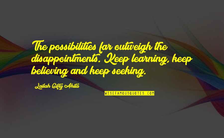Disappointments Quotes By Lailah Gifty Akita: The possibilities far outweigh the disappointments. Keep learning, Disappointments Quotes By Lailah Gifty Akita: The possibilities far outweigh the disappointments. Keep learning,