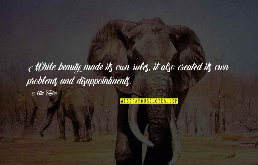 Disappointments Quotes By Mia Tyler: While beauty made its own rules, it also