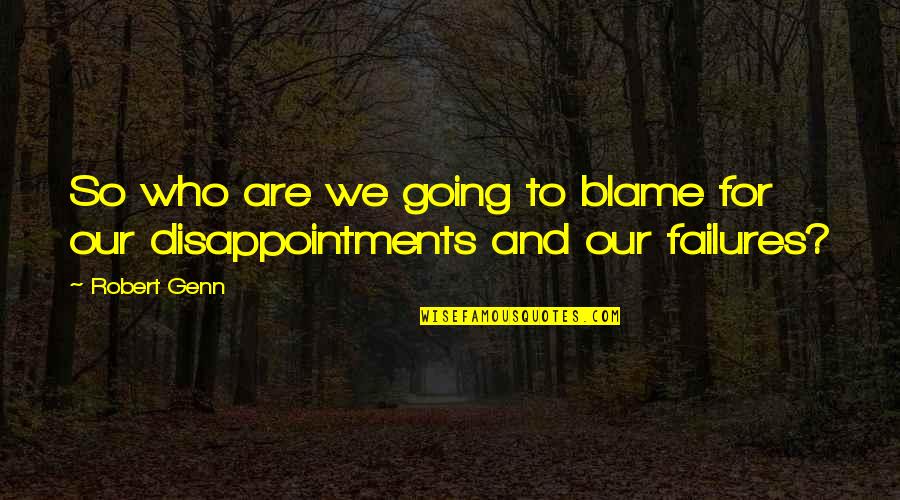 Disappointments Quotes By Robert Genn: So who are we going to blame for