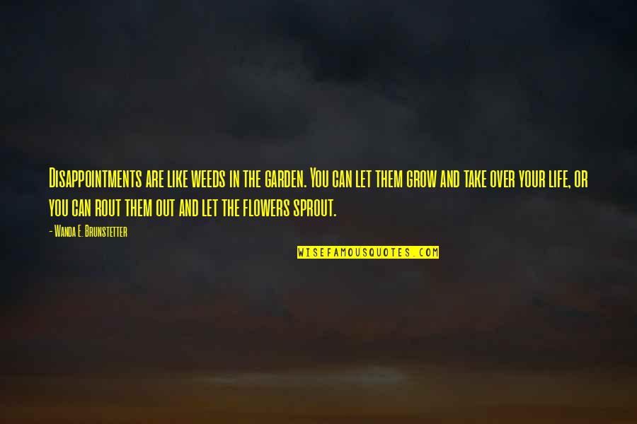 Disappointments Quotes By Wanda E. Brunstetter: Disappointments are like weeds in the garden. You Disappointments Quotes By Wanda E. Brunstetter: Disappointments are like weeds in the garden. You